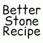 Better Stone Recipe