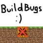 Build Bugs